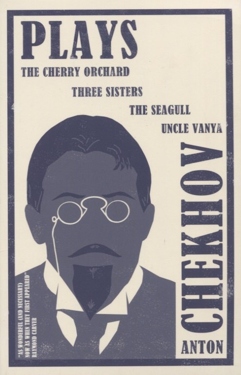 

Plays: The Cherry Orchard, Three Sisters, The Seagull and Uncle Vanya