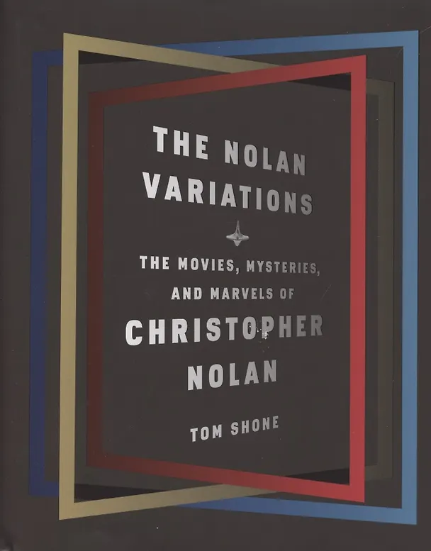 Книга The Nolan Variations. The Movies, Mysteries, and Marvels of Christopher Nolan () — 1