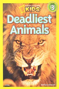 Deadliest Animals. Level 3 / (мягк) (National Geographic Kids). Stewart M. (ВБС Логистик)
