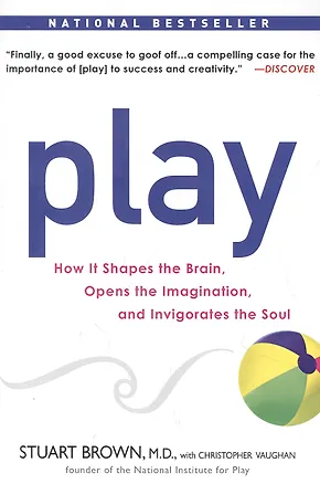 Книга Play: How It Shapes the Brain, Opens the Imagination, and Invigorates the Soul (Стюарт Браун)