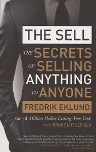 The Sell. The secrets of selling anything to anyone