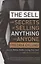 The Sell. The secrets of selling anything to anyone — 2873309 — 1