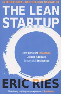 The Lean Startup: How Constant Innovation Creates Radically Successful Businesses