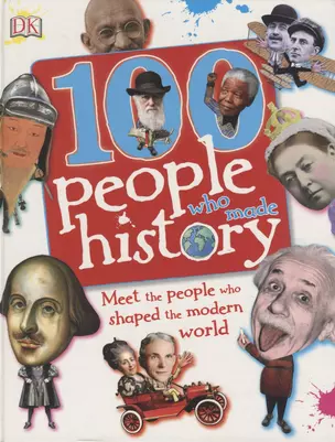 100 People Who Made History. Meet the People Who Shaped the Modern World — 2762150 — 1