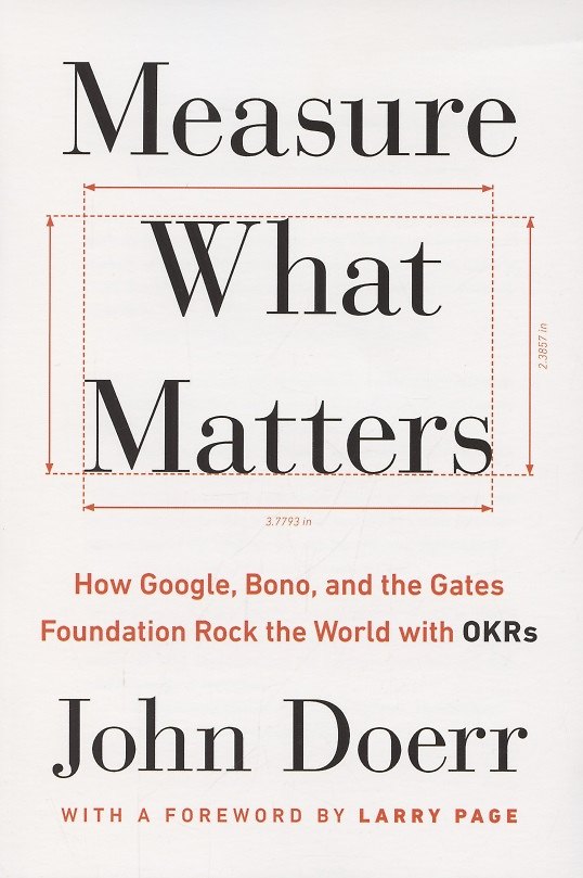 ΠΠ½ΠΈΠ³Π° Measure What Matters. How Google, Bono and the Gates Foundation Rock the World with OKRs () β 1