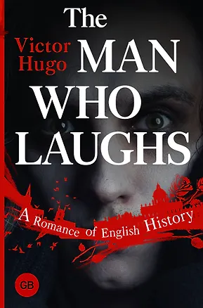Книга The Man Who Laughs: A Romance of English History (Виктор Мари Гюго)