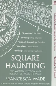 Square Haunting. Five Women, Freedom and London Between the Wars