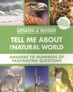 Tell Me About the Natural World. Answers to Hundreds of Fascinating Questions