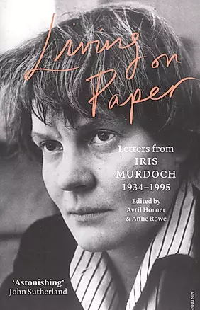 Living on Paper Letters from Iris Murdoch 1934-1995  (м) Murdoch — 2575582 — 1