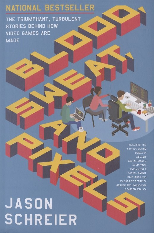 Книга Blood, Sweat, and Pixels: The Triumphant, Turbulent Stories Behind How Video Games are Made (Jason Schreier) — 1