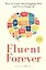 Fluent Forever: How to Learn Any Language Fast and Never Forget ItFluent Forever : How to Learn Any Language Fast and Never Forget ItFluent Forever: How to Learn Any Language Fast and Never Forget It — 2933541 — 1