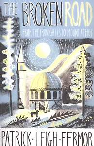 The Broken Road. From the Iron Gates to Mount Athos