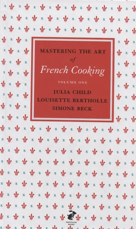 Книга Mastering the Art of French Cooking Vol (Julia Child) — 1