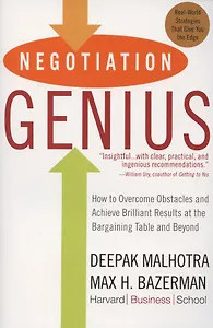 Negotiation Genius. How to Overcome Obstacles and Achieve Brilliant Results at the Bargaining Table and Beyond
