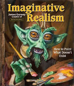 Imaginative Realism: How to Paint What Doesnt Exist