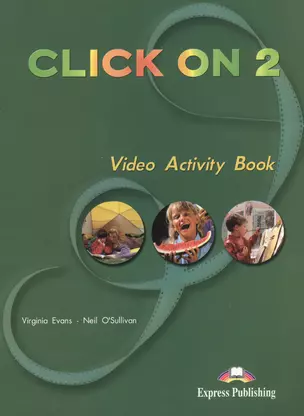 Click On 2. Video Activity Book. Elementary. Рабочая тетрадь к видеокурсу — 2384048 — 1