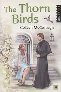 The Thorn Birds / Поющие в терновнике. Уровень B2