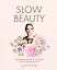 Slow Beauty. Повседневные ритуалы и рецепты для осознанной красоты — 2767648 — 1