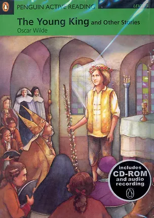 Книга The Young King and Other Stories. Level 3 / (+2CD) (мягк) (Penguin Active Reading) (Includes CD-ROM and audio recording). Wilde O. (Британия ИЛТ) (Оскар Уайльд)