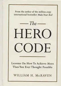 The Hero Code: Lessons on How To Achieve More Than You Ever Thought Possible