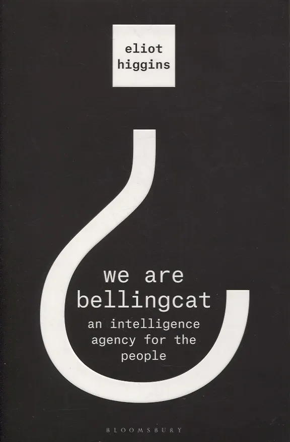Книга We Are Bellingcat: An Intelligence Agency for the People (Элиот Хиггинс) — 1
