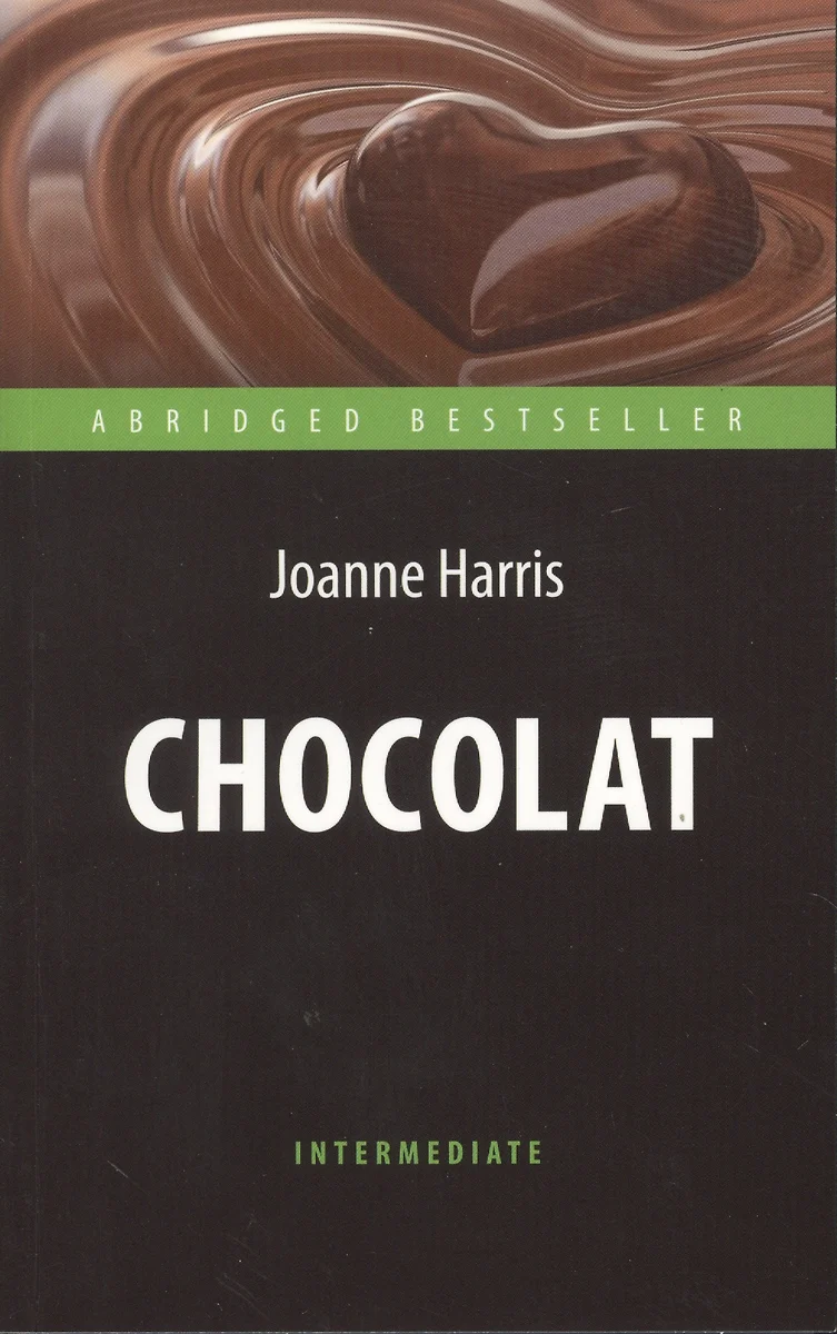 Chocolat = Шоколад: книга для чтения на англ. языке. Intermediate (Джоанн  Харрис) - купить книгу с доставкой в интернет-магазине «Читай-город». ISBN:  ...