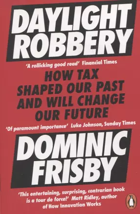 Daylight Robbery. How Tax Shaped Our Past and Will Change Our Future — 2847734 — 1