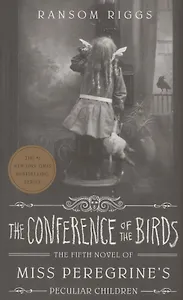 The Conference of the Birds: Miss Peregrine's Peculiar Children