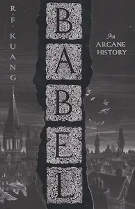Babel: Or the Necessity of Violence: an Arcane History of the Oxford Translators Revolution