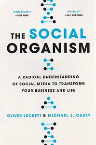 The Social Organism: A Radical Undestanding of Social Media to Trasform Your Business and Life