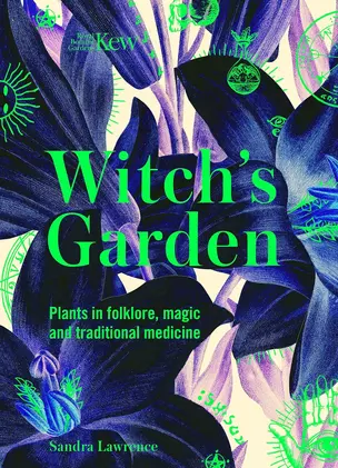 Kew: The Witch`s Garden: Plants in Folklore, Magic and Traditional Medicine — 3028566 — 1