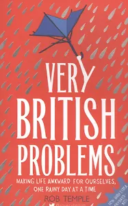 Very British Problems: Making Life Awkward for Ourselves, One Rainy Day at a Time