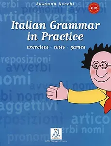 Italian Grammar in Practice: Exercises-Tests-Games