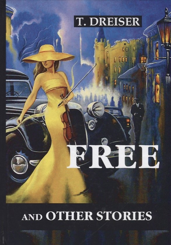 Книга Free and Other Stories = Освобождение: сборник рассказов на английском языке (Теодор Драйзер, Theodore Dreiser) — 1