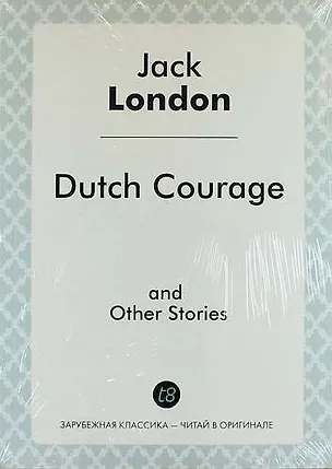 Книга Dutch Courage, and Other Stories (Джек Лондон)