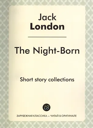 Книга The Night-Born. Short story collections (Джек Лондон)
