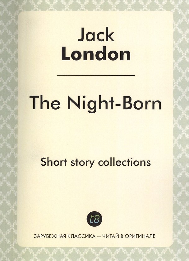 Книга The Night-Born. Short story collections (Джек Лондон) — 1