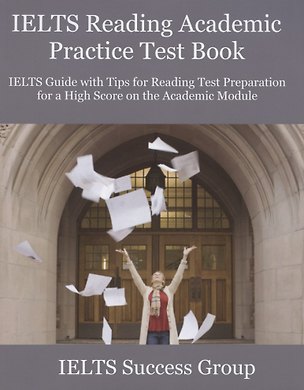 IELTS Reading Academic Practice Test Book. IELTS Guide with Tips for Reading Test Preparation for a High Score on the Academic Module 368730