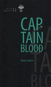 Одиссея капитана Блада = Captain Blood: книга для чтения на английском языке