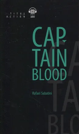 Книга Одиссея капитана Блада = Captain Blood: книга для чтения на английском языке (Рафаэль Сабатини)