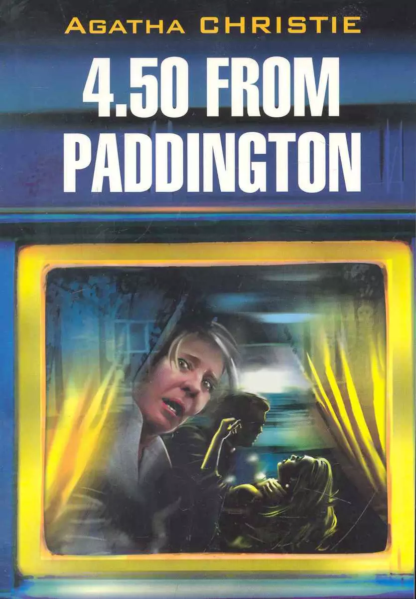 4.50 from Paddington. 4.50 из Паддингтона: По роману А. Кристи: книга для  чтения на английском языке (Агата Кристи) - купить книгу с доставкой в  интернет-магазине «Читай-город». ISBN: 978-5-9925-0120-9