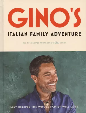 Ginos Italian Family Adventure: All of the Recipes from the New ITV Series — 2934156 — 1