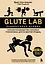 Glute Lab. Лаборатория ягодиц. Полное руководство силовых тренировок для развития ягодиц — 3164284 — 1