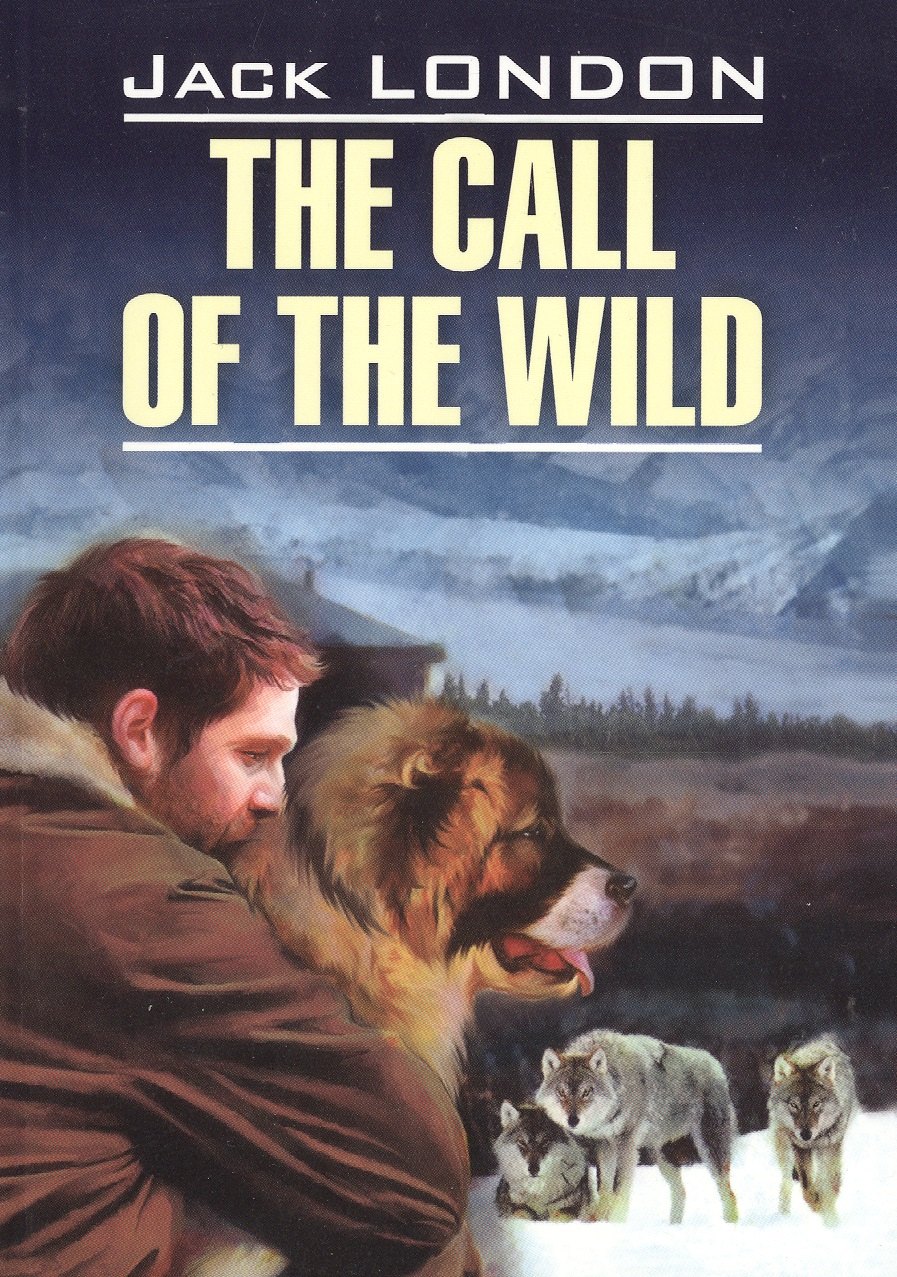 

The call of the wild= Зов предков: книга для чтения на английском языке: неадаптированный текст, словарь