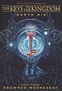 The Keys to the Kingdom. Book Three. Drowned Wednesday