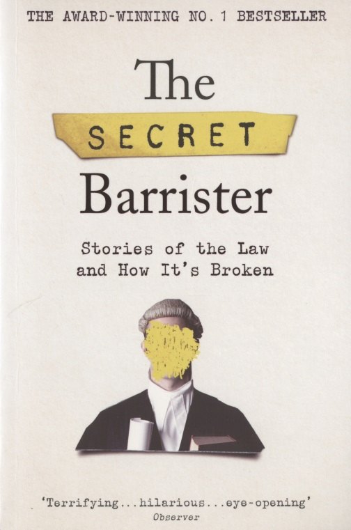 

The Secret Barrister: Stories of the Law and How It`s Broken