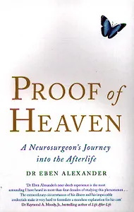 Proof of Heaven. A neurosurgeon`s Journey into the Afterlife