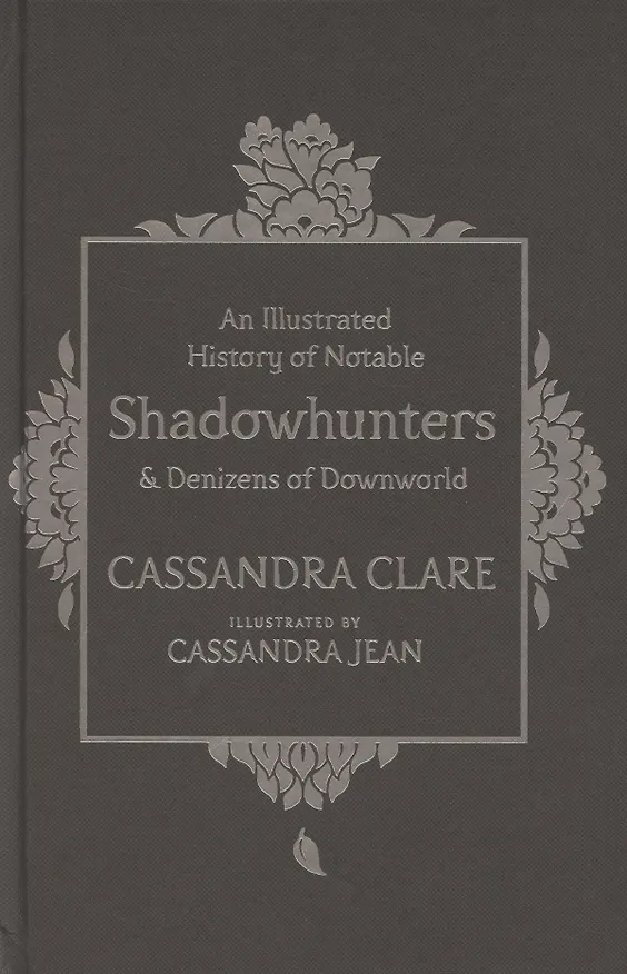 Книга An Illustrated History of Notable Shadowhunters and Denizens of Downworld (Кассандра Клэр) — 1