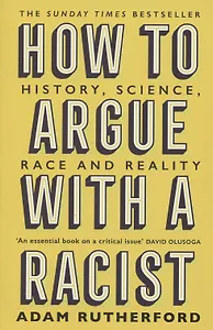 How to Argue With a Racist. History, Science, Race and Reality