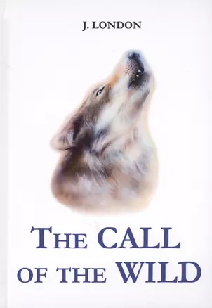 The Call of the Wild = Зов предков: повесть на англ.яз — 2625724 — 1